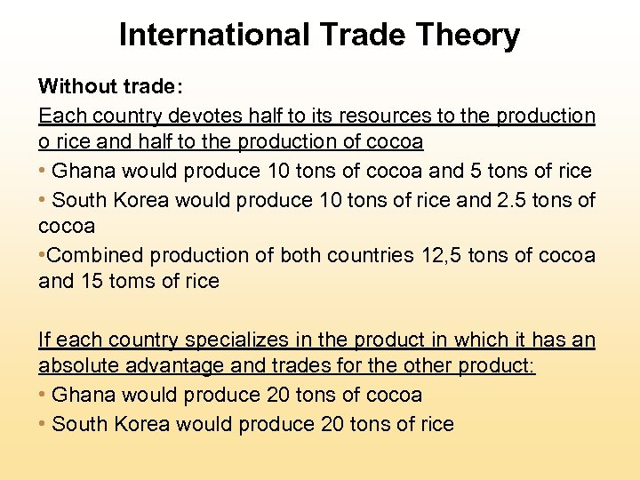 International Trade Theory Without trade: Each country devotes half to its resources to the