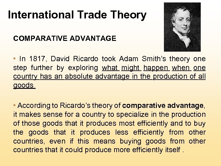 International Trade Theory COMPARATIVE ADVANTAGE • In 1817, David Ricardo took Adam Smith’s theory