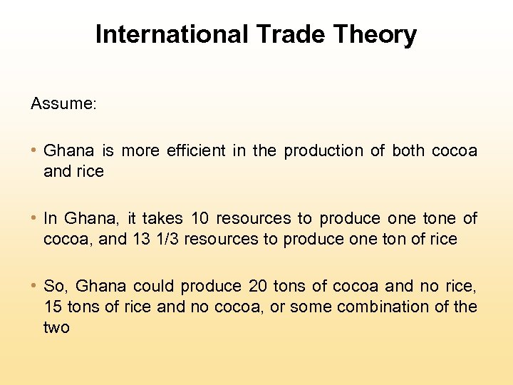 International Trade Theory Assume: • Ghana is more efficient in the production of both