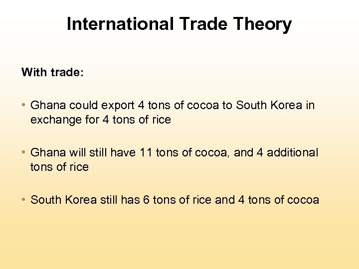 International Trade Theory With trade: • Ghana could export 4 tons of cocoa to