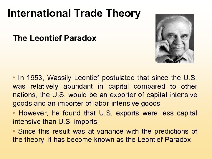 International Trade Theory The Leontief Paradox • In 1953, Wassily Leontief postulated that since