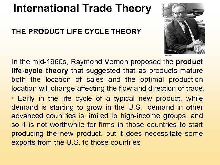 International Trade Theory THE PRODUCT LIFE CYCLE THEORY In the mid-1960 s, Raymond Vernon