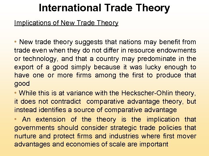 International Trade Theory Implications of New Trade Theory • New trade theory suggests that