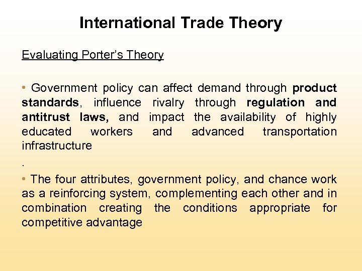 International Trade Theory Evaluating Porter’s Theory • Government policy can affect demand through product