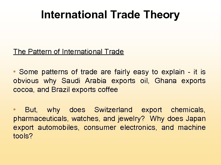 International Trade Theory The Pattern of International Trade • Some patterns of trade are