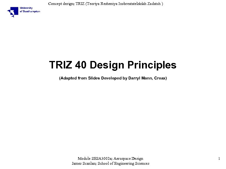 Concept design; TRIZ (Teoriya Resheniya Izobreatatelskikh Zadatch ) TRIZ 40 Design Principles (Adapted from