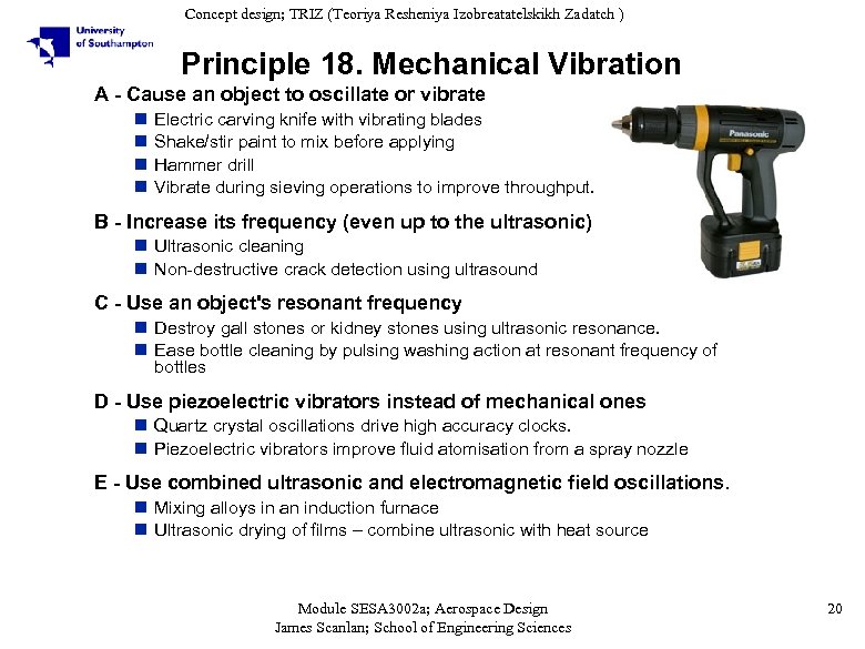 Concept design; TRIZ (Teoriya Resheniya Izobreatatelskikh Zadatch ) Principle 18. Mechanical Vibration A -