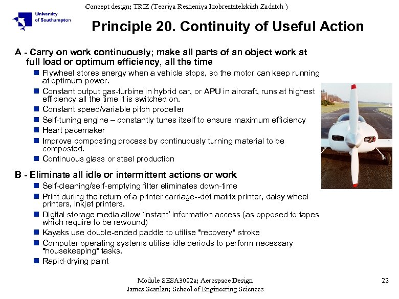 Concept design; TRIZ (Teoriya Resheniya Izobreatatelskikh Zadatch ) Principle 20. Continuity of Useful Action