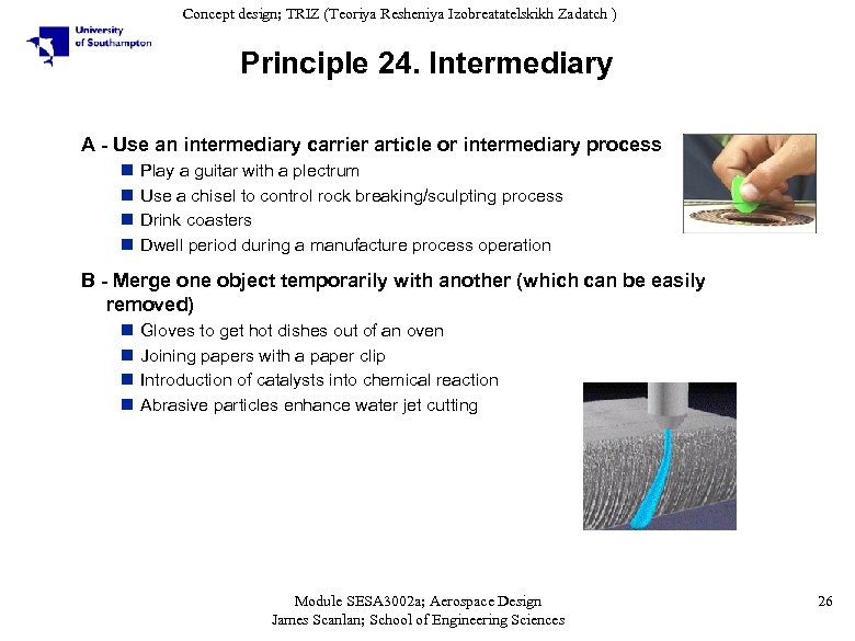 Concept design; TRIZ (Teoriya Resheniya Izobreatatelskikh Zadatch ) Principle 24. Intermediary A - Use