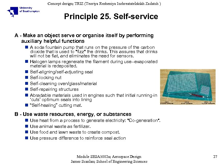 Concept design; TRIZ (Teoriya Resheniya Izobreatatelskikh Zadatch ) Principle 25. Self-service A - Make