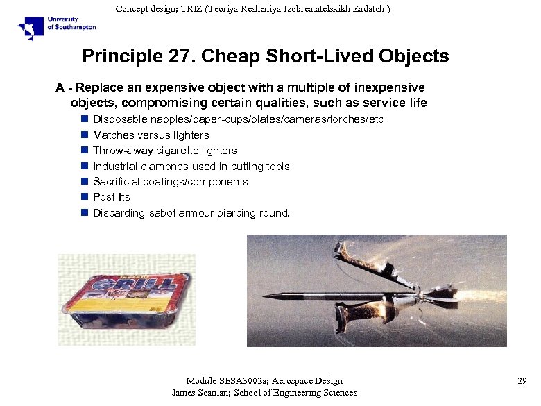 Concept design; TRIZ (Teoriya Resheniya Izobreatatelskikh Zadatch ) Principle 27. Cheap Short-Lived Objects A