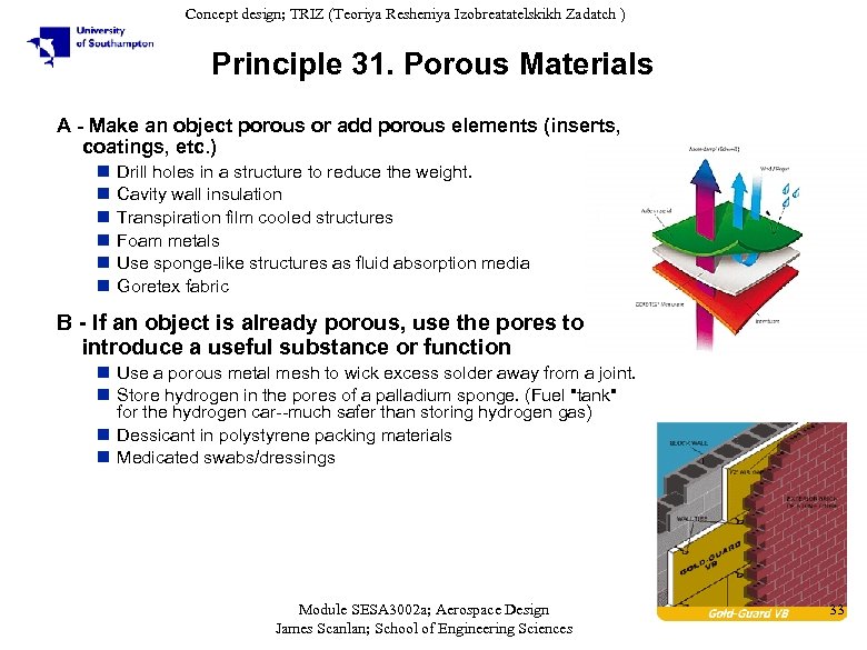 Concept design; TRIZ (Teoriya Resheniya Izobreatatelskikh Zadatch ) Principle 31. Porous Materials A -