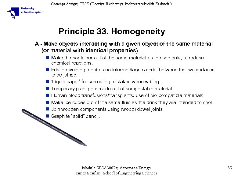 Concept design; TRIZ (Teoriya Resheniya Izobreatatelskikh Zadatch ) Principle 33. Homogeneity A - Make