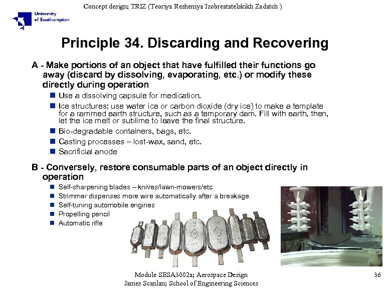 Concept design; TRIZ (Teoriya Resheniya Izobreatatelskikh Zadatch ) Principle 34. Discarding and Recovering A