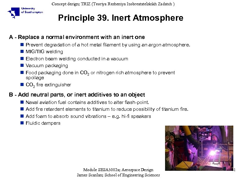 Concept design; TRIZ (Teoriya Resheniya Izobreatatelskikh Zadatch ) Principle 39. Inert Atmosphere A -