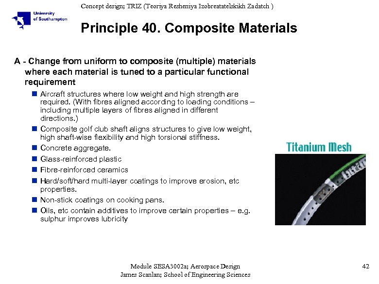 Concept design; TRIZ (Teoriya Resheniya Izobreatatelskikh Zadatch ) Principle 40. Composite Materials A -