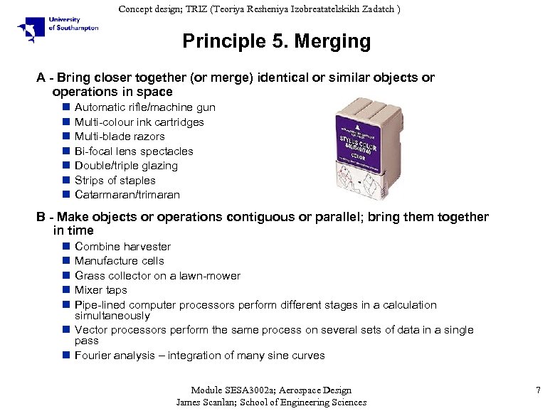 Concept design; TRIZ (Teoriya Resheniya Izobreatatelskikh Zadatch ) Principle 5. Merging A - Bring