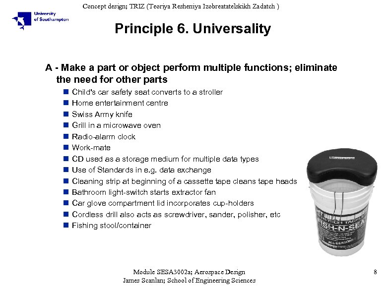 Concept design; TRIZ (Teoriya Resheniya Izobreatatelskikh Zadatch ) Principle 6. Universality A - Make