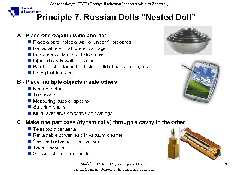 Concept design; TRIZ (Teoriya Resheniya Izobreatatelskikh Zadatch ) Principle 7. Russian Dolls “Nested Doll”