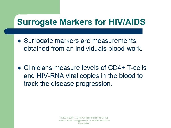 Surrogate Markers for HIV/AIDS l Surrogate markers are measurements obtained from an individuals blood-work.
