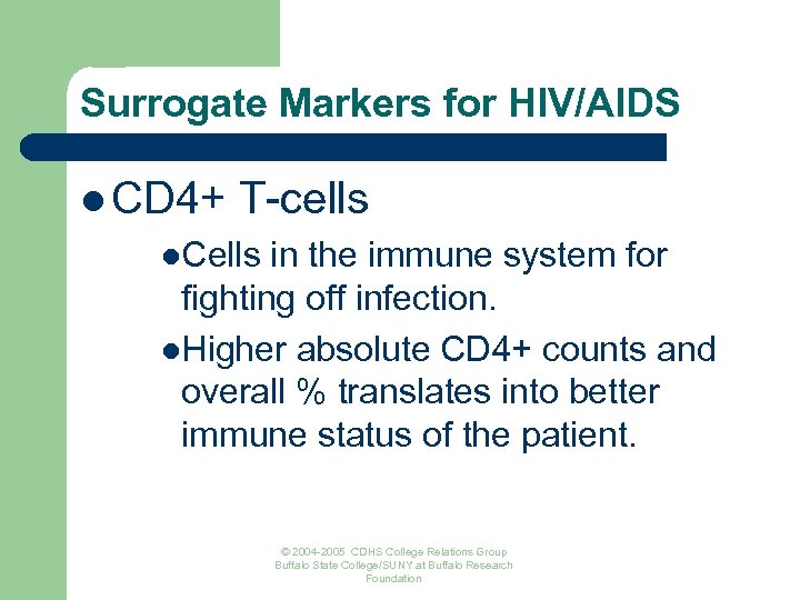 Surrogate Markers for HIV/AIDS l CD 4+ T-cells l. Cells in the immune system