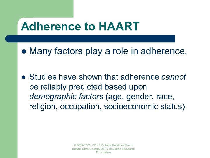 Adherence to HAART l Many factors play a role in adherence. l Studies have