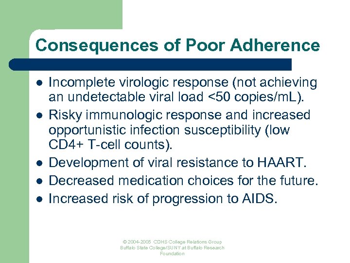 Consequences of Poor Adherence l l l Incomplete virologic response (not achieving an undetectable
