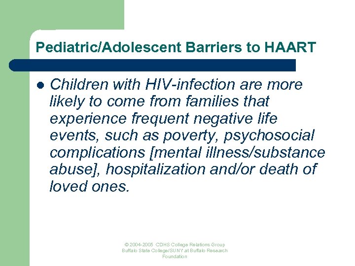 Pediatric/Adolescent Barriers to HAART l Children with HIV-infection are more likely to come from