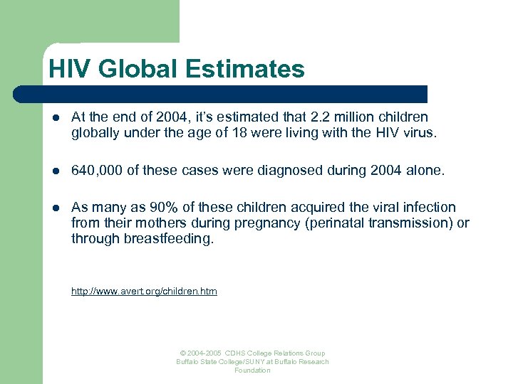 HIV Global Estimates l At the end of 2004, it’s estimated that 2. 2