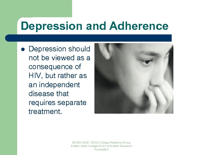 Depression and Adherence l Depression should not be viewed as a consequence of HIV,