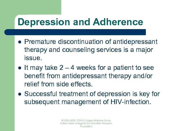 Depression and Adherence l l l Premature discontinuation of antidepressant therapy and counseling services
