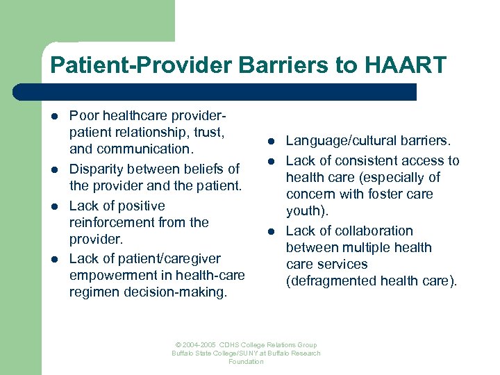 Patient-Provider Barriers to HAART l l Poor healthcare providerpatient relationship, trust, and communication. Disparity