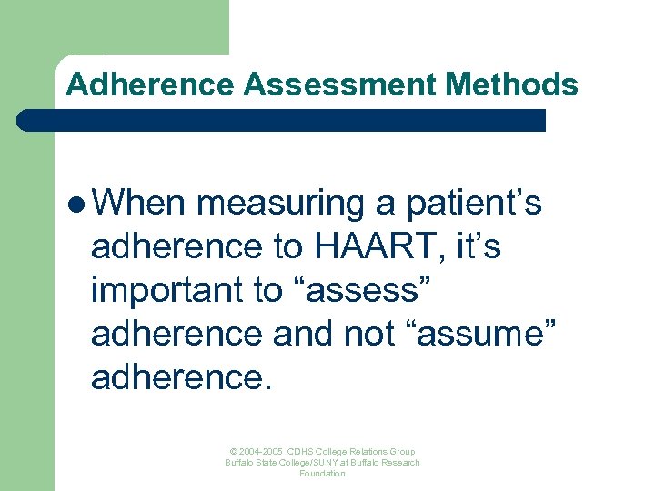 Adherence Assessment Methods l When measuring a patient’s adherence to HAART, it’s important to