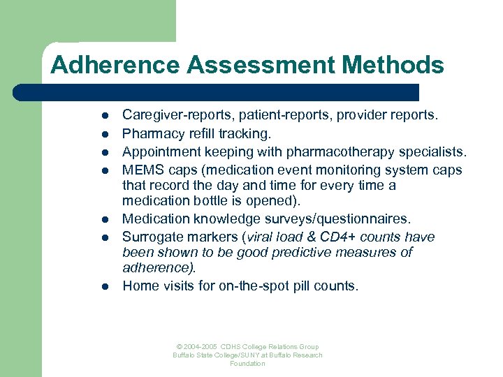 Adherence Assessment Methods l l l l Caregiver-reports, patient-reports, provider reports. Pharmacy refill tracking.