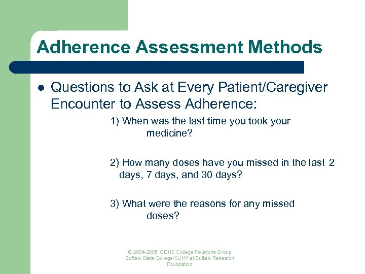 Adherence Assessment Methods l Questions to Ask at Every Patient/Caregiver Encounter to Assess Adherence: