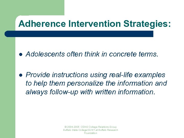 Adherence Intervention Strategies: l Adolescents often think in concrete terms. l Provide instructions using