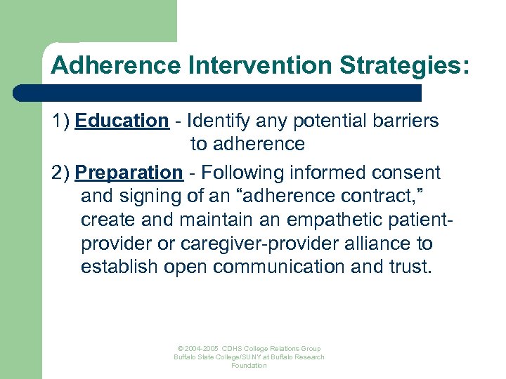 Adherence Intervention Strategies: 1) Education - Identify any potential barriers to adherence 2) Preparation