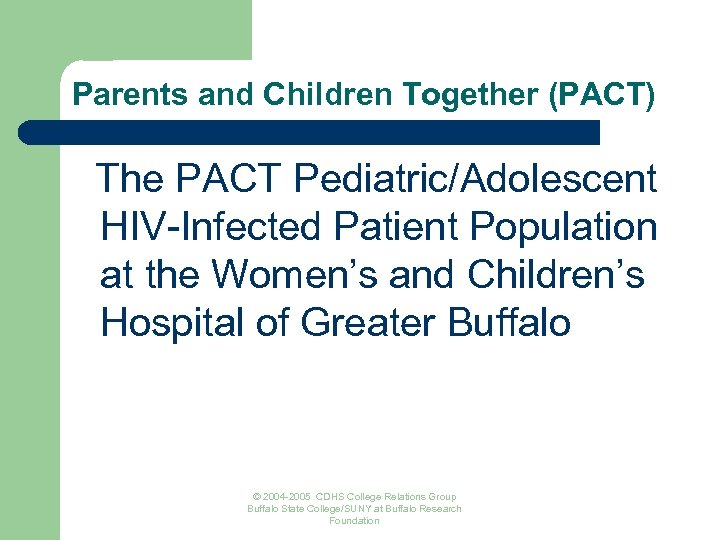 Parents and Children Together (PACT) The PACT Pediatric/Adolescent HIV-Infected Patient Population at the Women’s