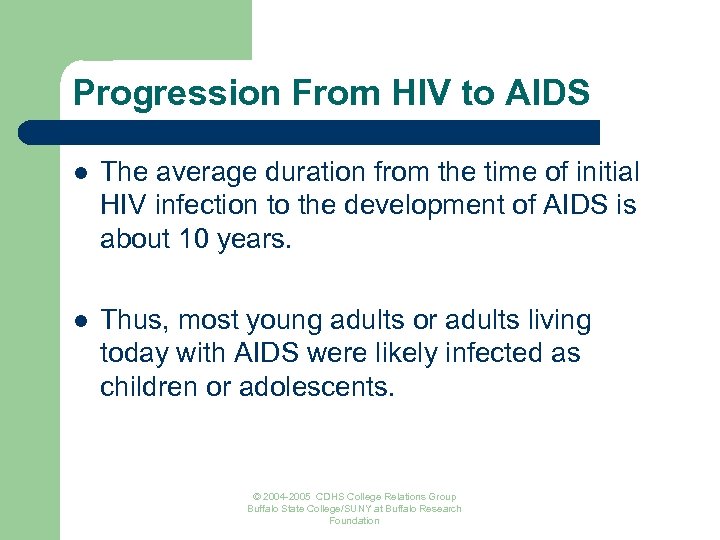 Progression From HIV to AIDS l The average duration from the time of initial