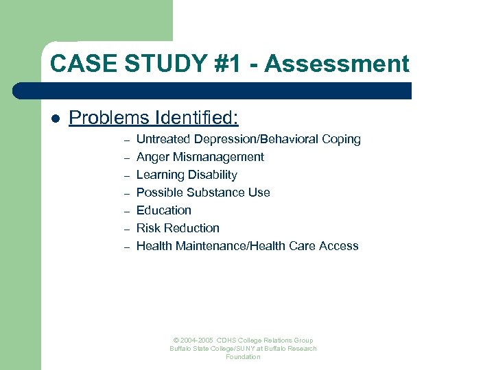 CASE STUDY #1 - Assessment l Problems Identified: – – – – Untreated Depression/Behavioral