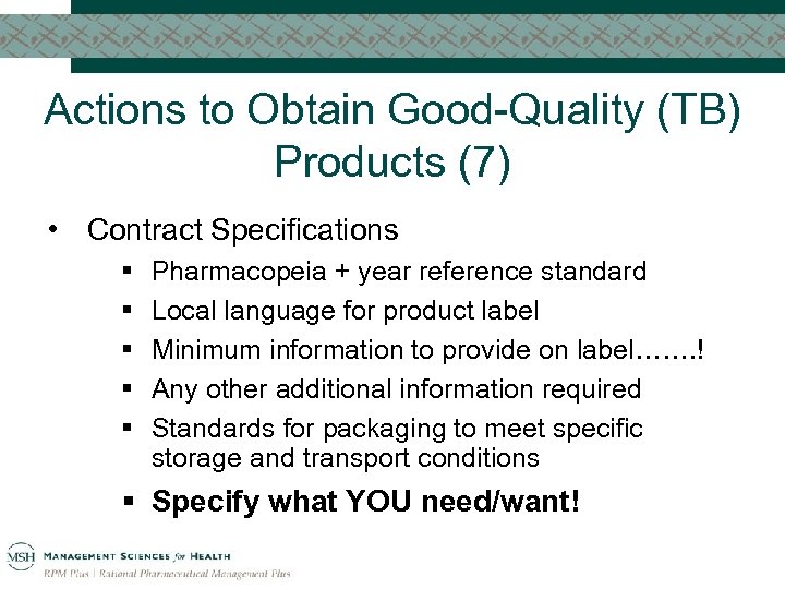 Actions to Obtain Good-Quality (TB) Products (7) • Contract Specifications § § § Pharmacopeia