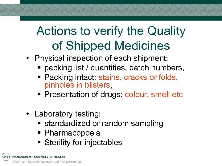 Actions to verify the Quality of Shipped Medicines • Physical inspection of each shipment: