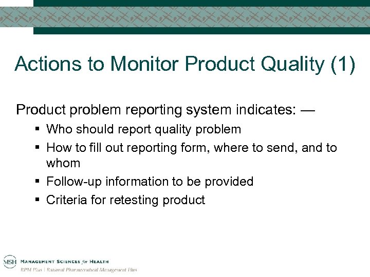 Actions to Monitor Product Quality (1) Product problem reporting system indicates: — § Who