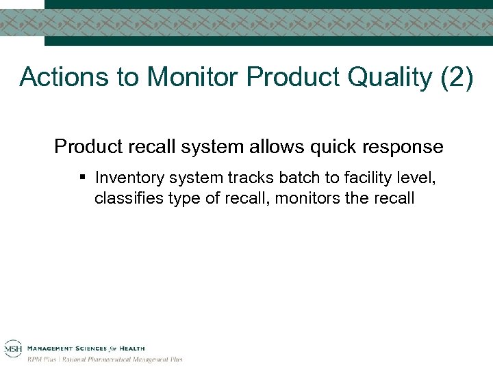 Actions to Monitor Product Quality (2) Product recall system allows quick response § Inventory