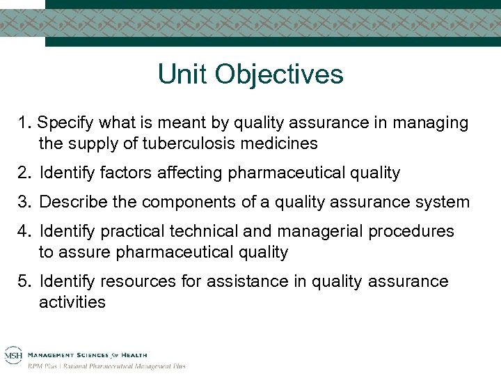 Unit Objectives 1. Specify what is meant by quality assurance in managing the supply