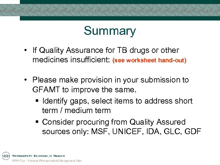 Summary • If Quality Assurance for TB drugs or other medicines insufficient: (see worksheet
