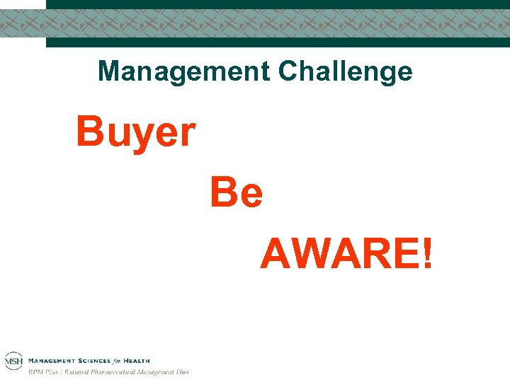 Management Challenge Buyer Be AWARE! 
