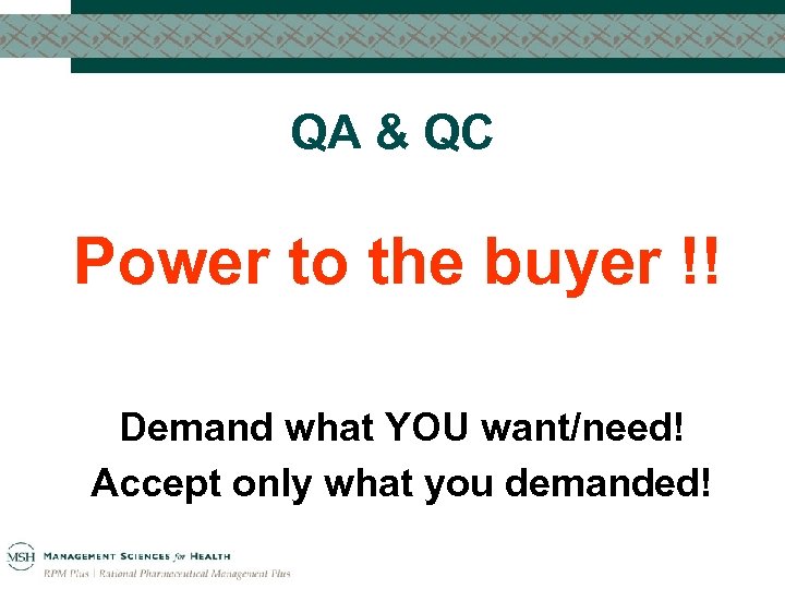 QA & QC Power to the buyer !! Demand what YOU want/need! Accept only