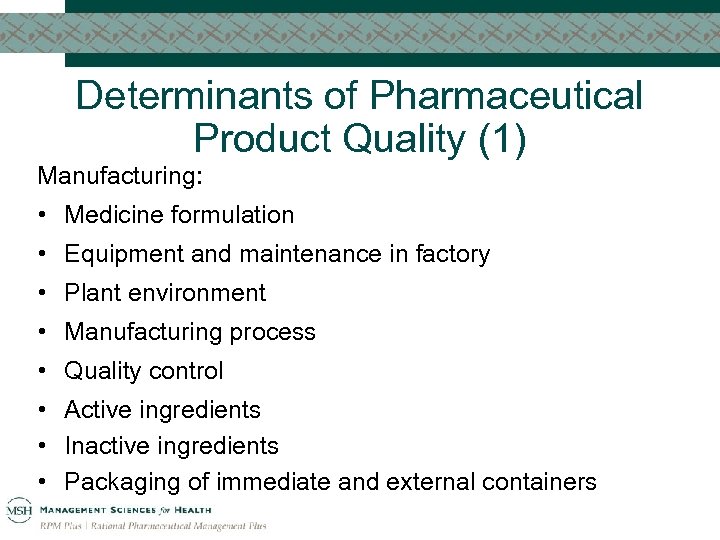 Determinants of Pharmaceutical Product Quality (1) Manufacturing: • Medicine formulation • Equipment and maintenance