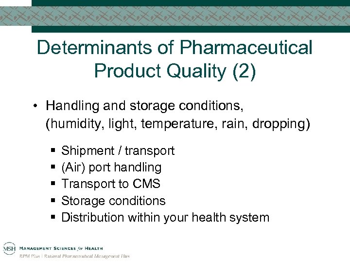 Determinants of Pharmaceutical Product Quality (2) • Handling and storage conditions, (humidity, light, temperature,